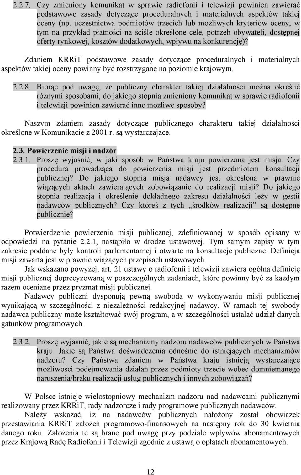 konkurencję)? Zdaniem KRRiT podstawowe zasady dotyczące proceduralnych i materialnych aspektów takiej oceny powinny być rozstrzygane na poziomie krajowym. 2.2.8.