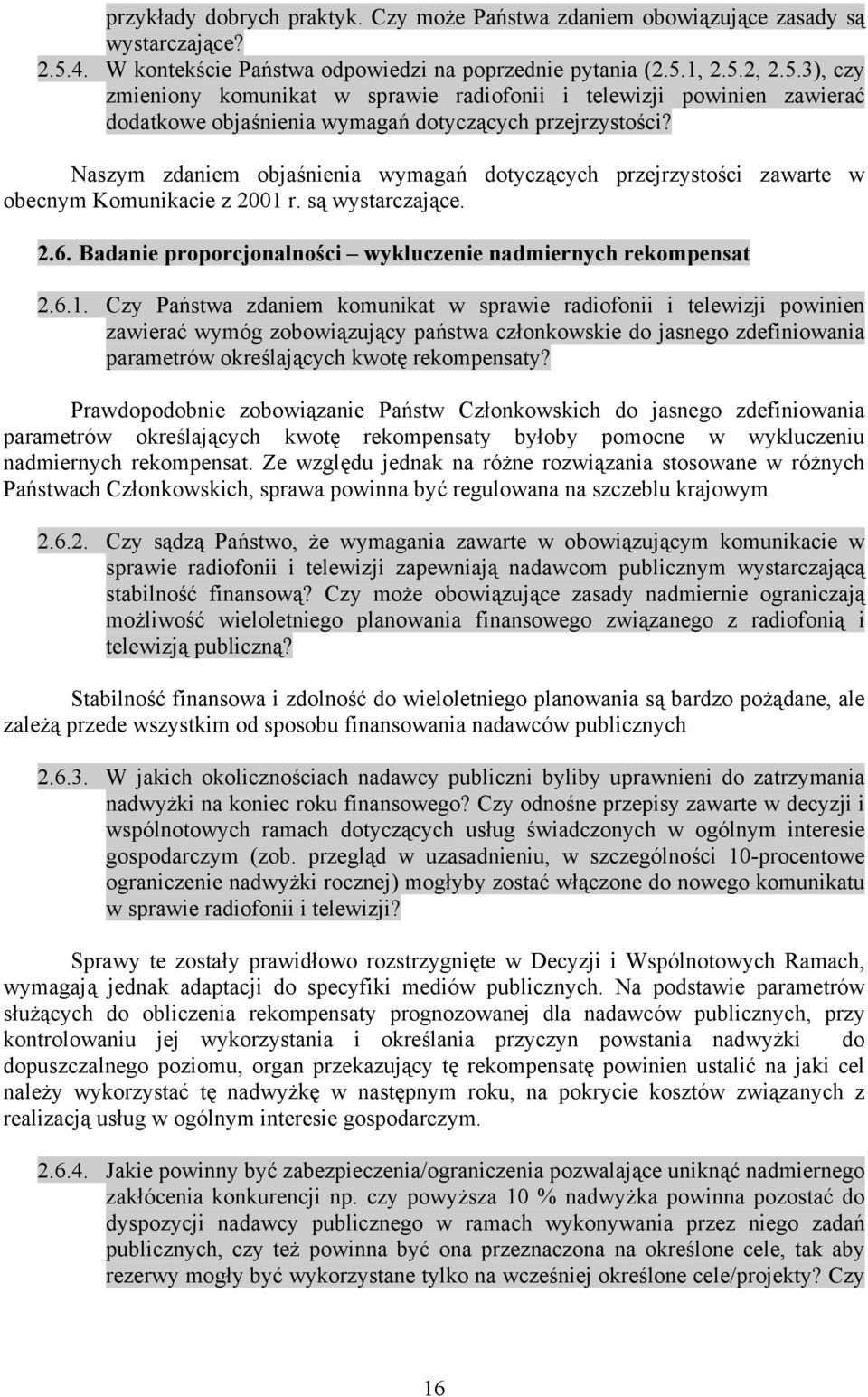Naszym zdaniem objaśnienia wymagań dotyczących przejrzystości zawarte w obecnym Komunikacie z 2001 
