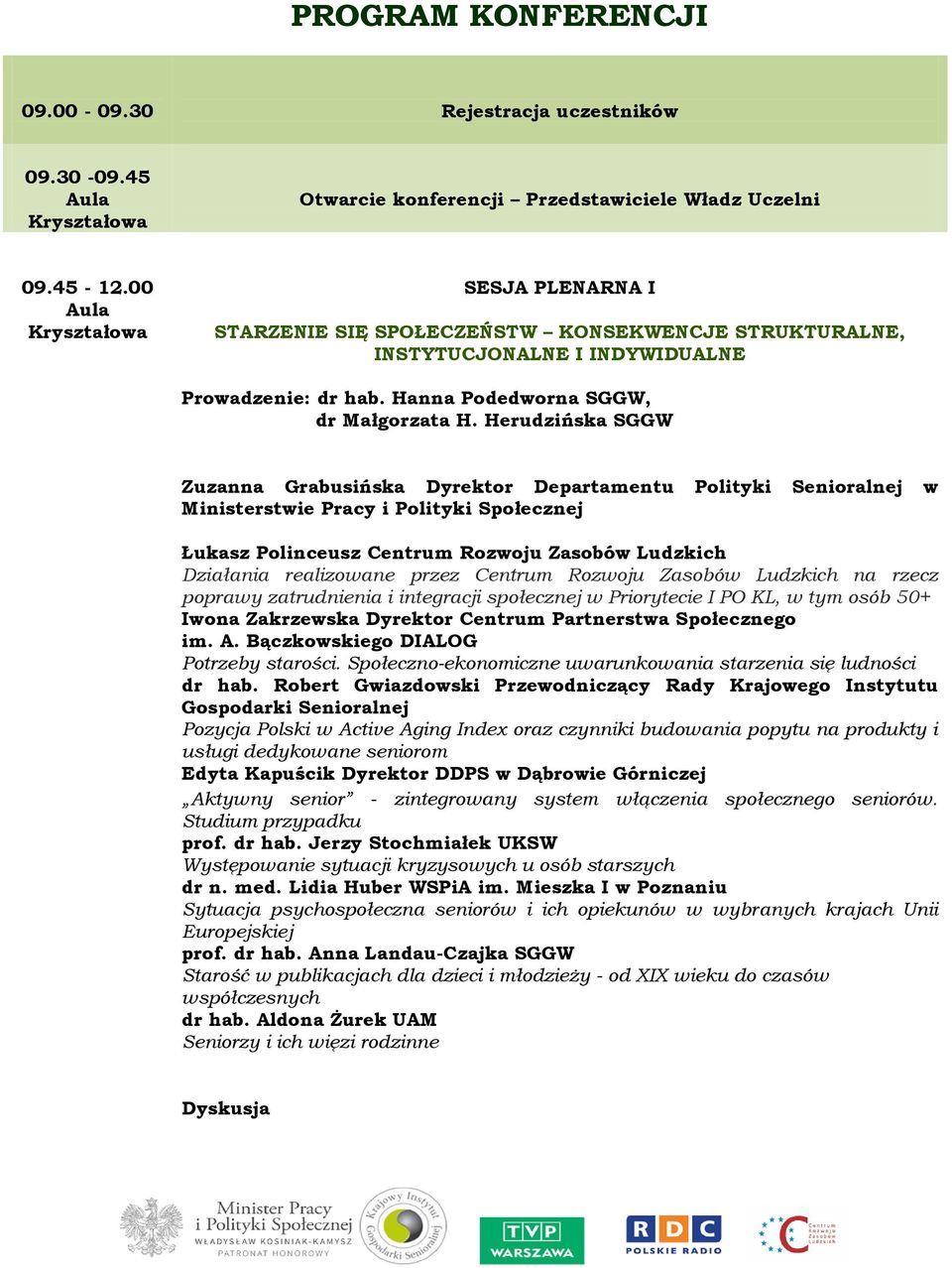 Herudzińska SGGW Zuzanna Grabusińska Dyrektor Departamentu Polityki Senioralnej w Ministerstwie Pracy i Polityki Społecznej Łukasz Polinceusz Centrum Rozwoju Zasobów Ludzkich Działania realizowane