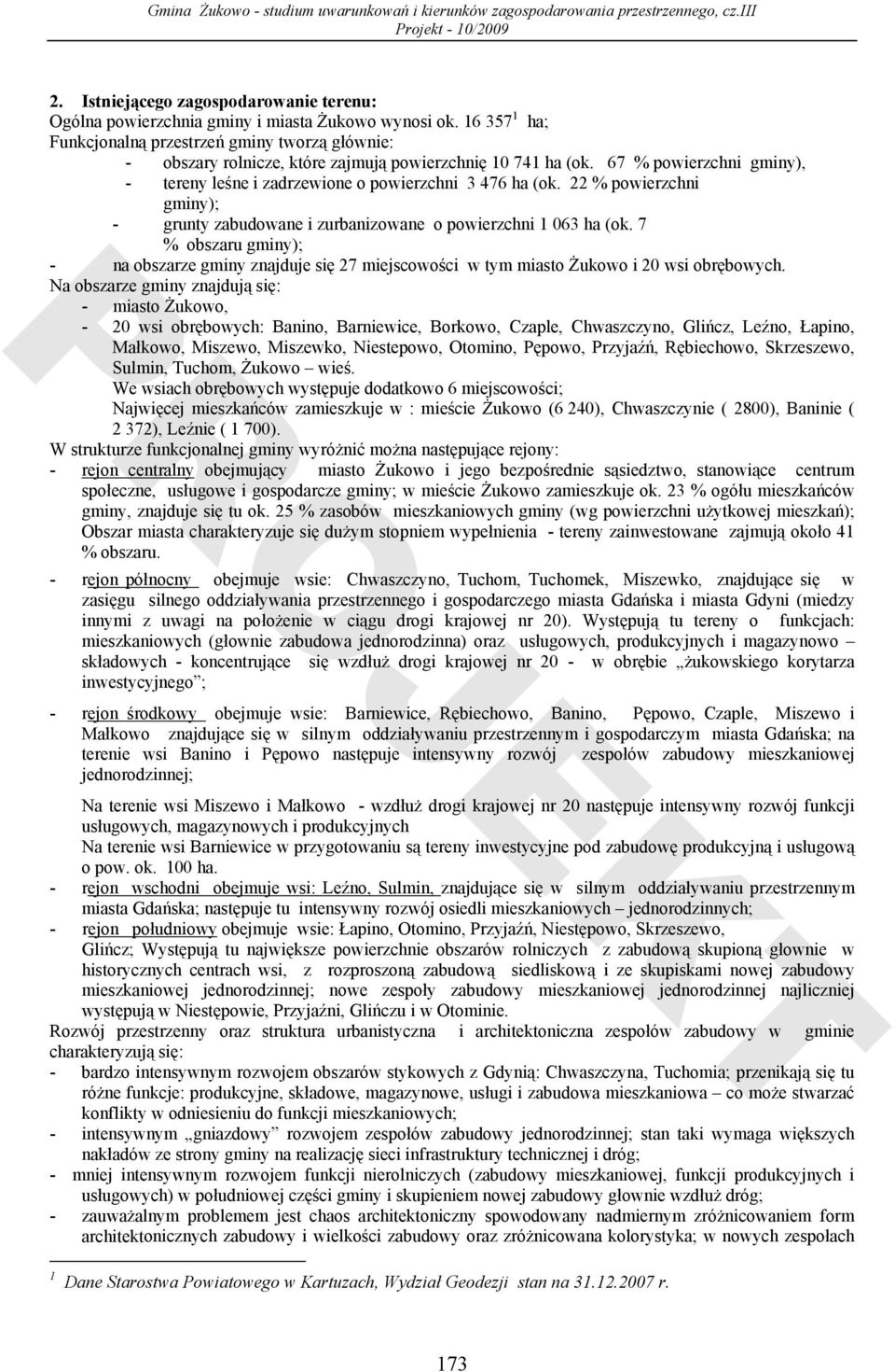 67 % powierzchni gminy), - tereny leśne i zadrzewione o powierzchni 3 476 ha (ok. 22 % powierzchni gminy); - grunty zabudowane i zurbanizowane o powierzchni 1 063 ha (ok.