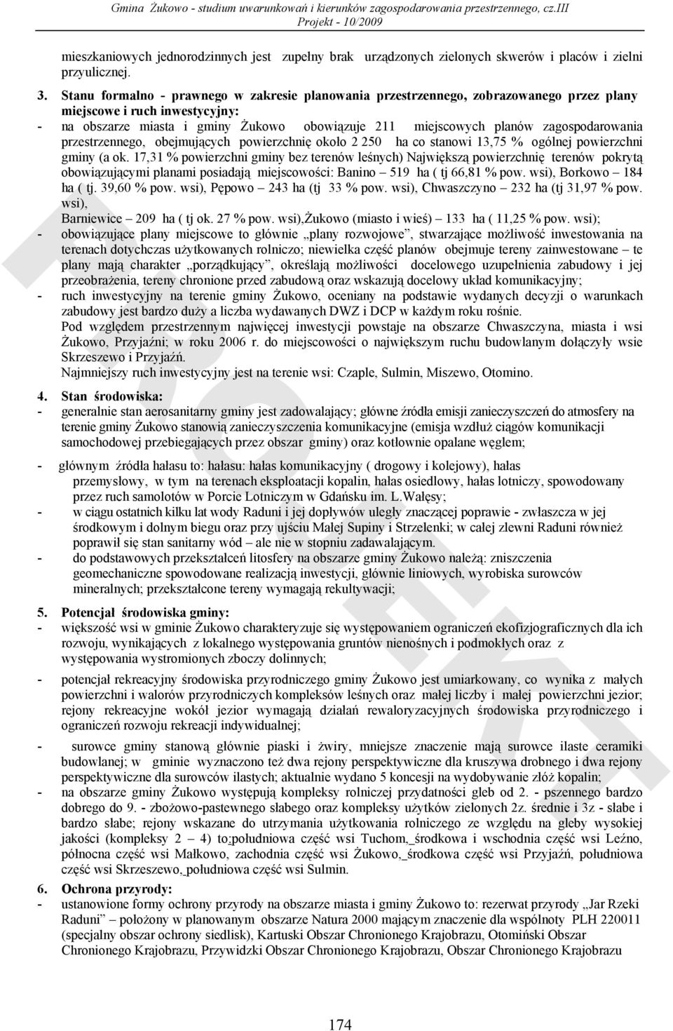 zagospodarowania przestrzennego, obejmujących powierzchnię około 2 250 ha co stanowi 13,75 % ogólnej powierzchni gminy (a ok.