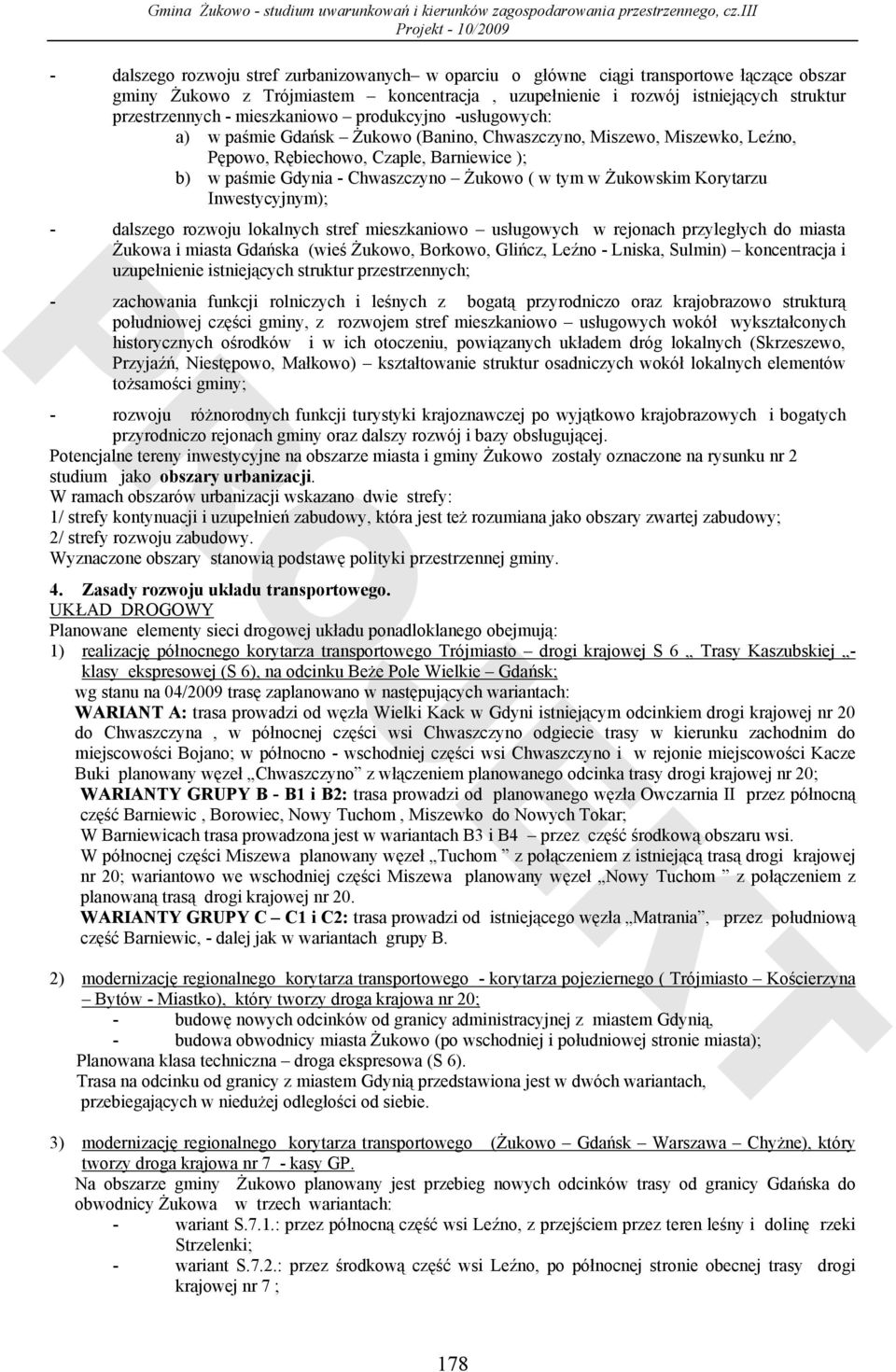 tym w Żukowskim Korytarzu Inwestycyjnym); - dalszego rozwoju lokalnych stref mieszkaniowo usługowych w rejonach przyległych do miasta Żukowa i miasta Gdańska (wieś Żukowo, Borkowo, Glińcz, Leźno -