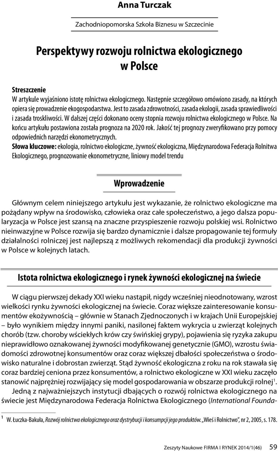 kologiczngo w Polsc Na końcu artykułu postawiona została prognoza na 00 rok Jakość tj prognozy zwryfikowano przy pomocy odpowidnich narzędzi konomtrycznych Słowa kluczow: kologia, rolnictwo