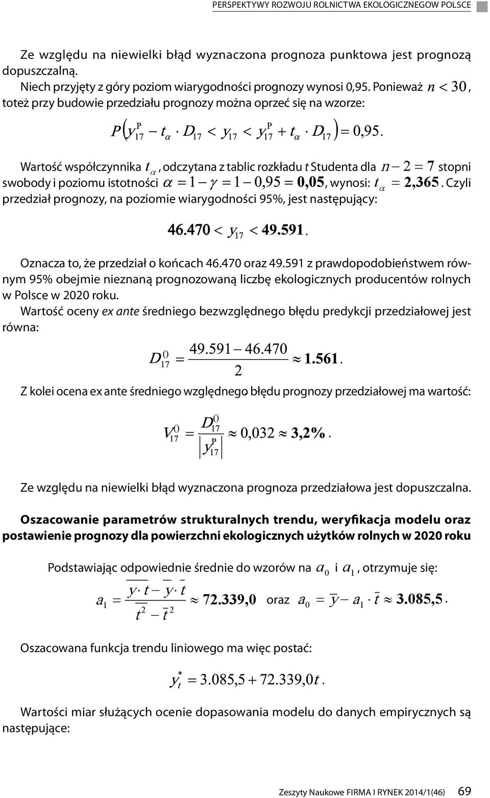 przdział prognozy, na poziomi wiarygodności 95%, jst następujący: Oznacza to, ż przdział o końcach 46470 oraz 4959 z prawdopodobiństwm równym 95% objmi niznaną prognozowaną liczbę kologicznych