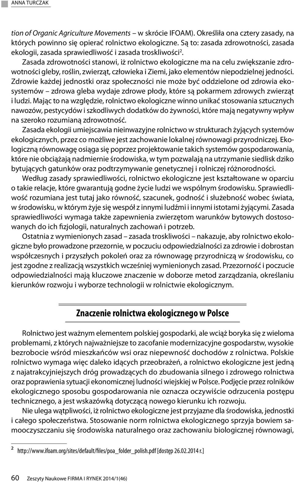każdj jdnostki oraz społczności ni moż być oddzilon od zdrowia kosystmów zdrowa glba wydaj zdrow płody, któr są pokarmm zdrowych zwirząt i ludzi Mając to na względzi, rolnictwo kologiczn winno unikać