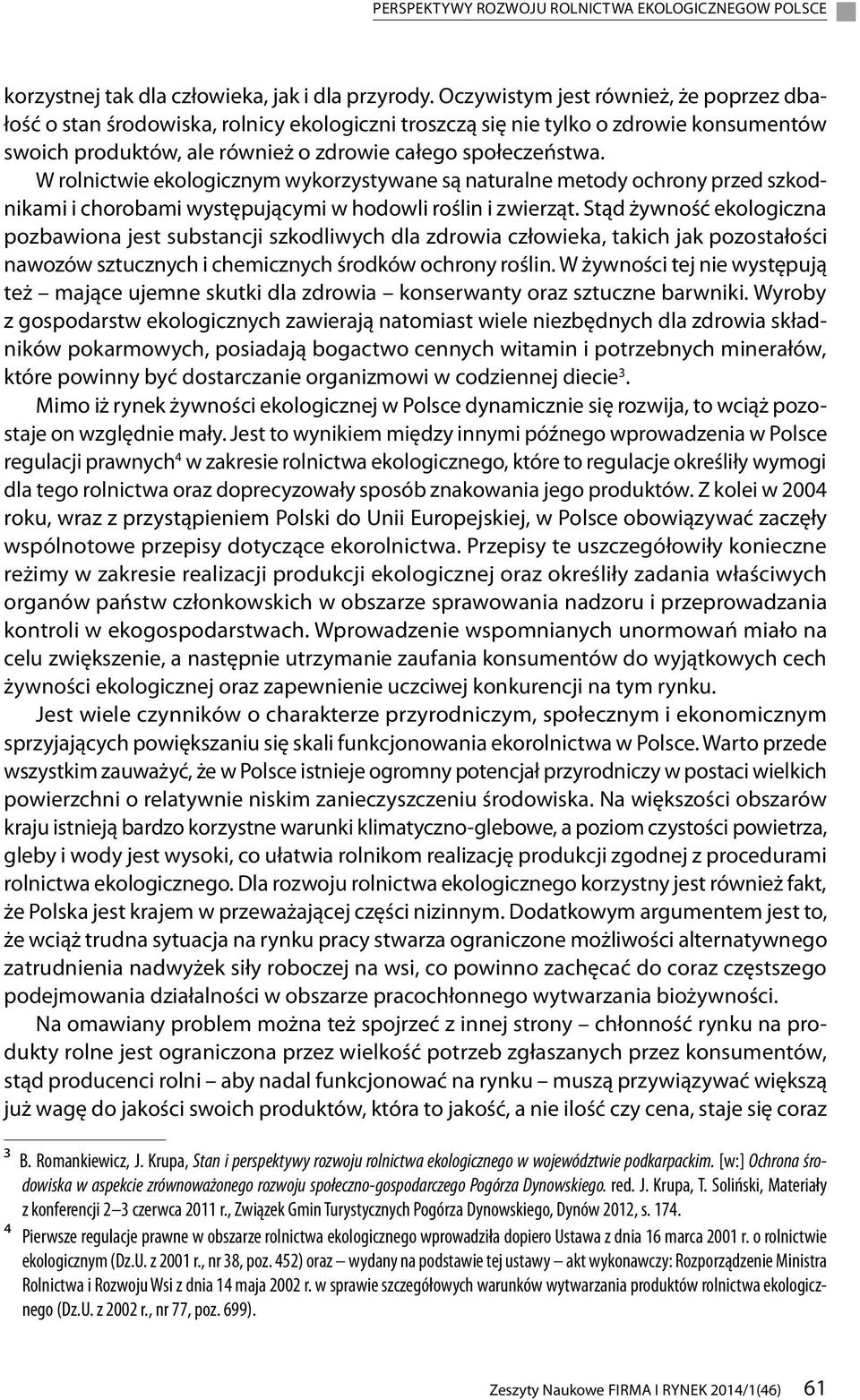 zwirząt Stąd żywność kologiczna pozbawiona jst substancji szkodliwych dla zdrowia człowika, takich jak pozostałości nawozów sztucznych i chmicznych środków ochrony roślin W żywności tj ni występują
