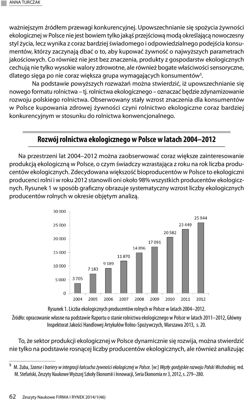 kologicznych cchują ni tylko wysoki walory zdrowotn, al równiż bogat właściwości snsoryczn, dlatgo sięga po ni coraz większa grupa wymagających konsumntów 5 Na podstawi powyższych rozważań można