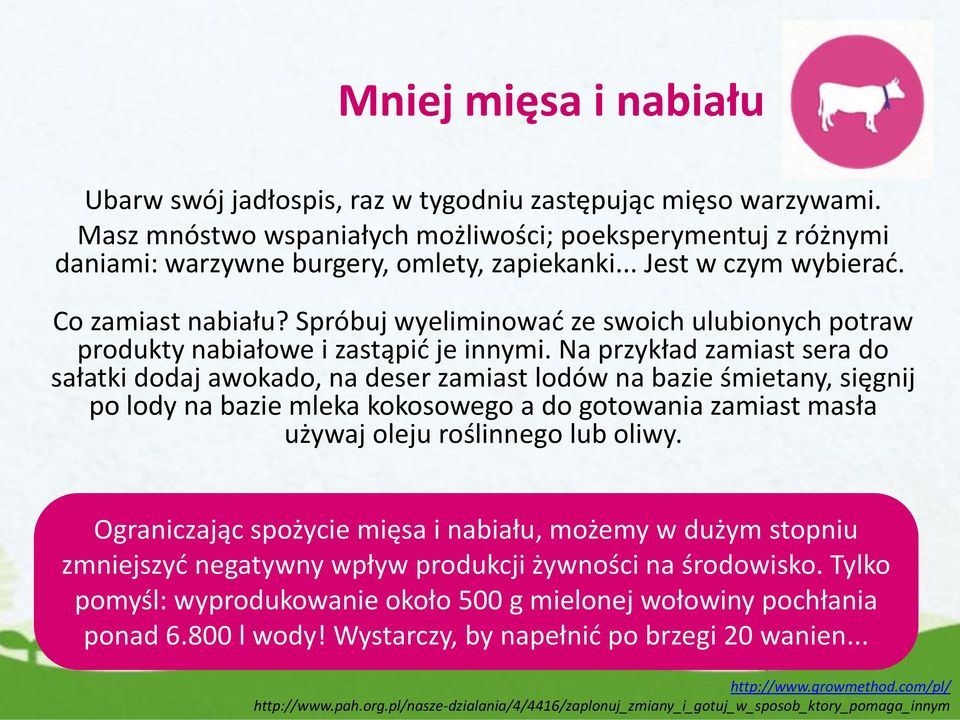 Na przykład zamiast sera do sałatki dodaj awokado, na deser zamiast lodów na bazie śmietany, sięgnij po lody na bazie mleka kokosowego a do gotowania zamiast masła używaj oleju roślinnego lub oliwy.