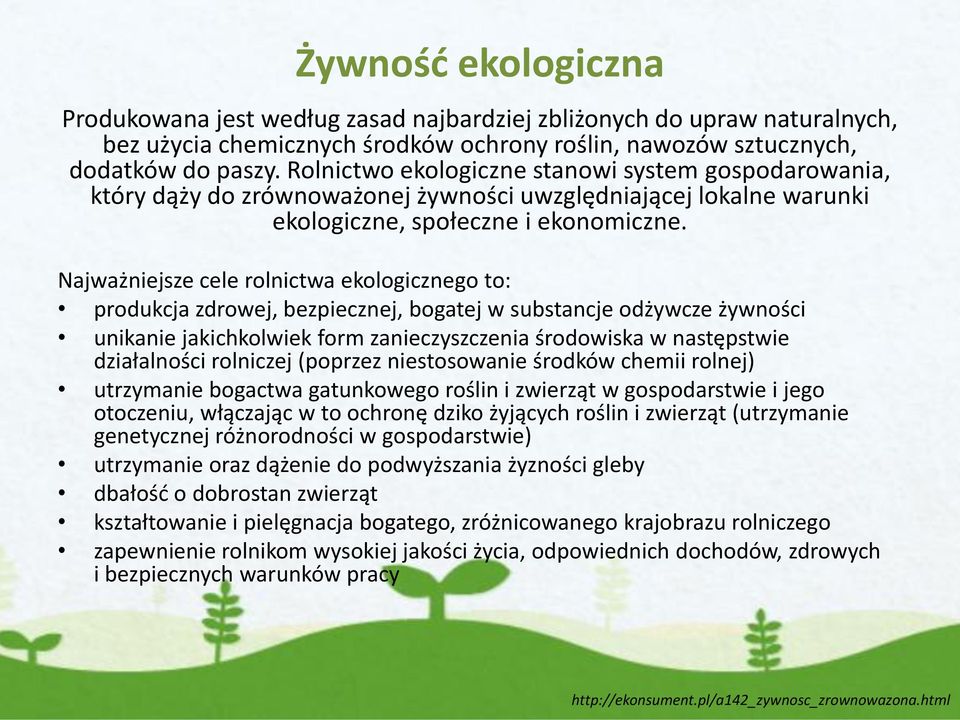 Najważniejsze cele rolnictwa ekologicznego to: produkcja zdrowej, bezpiecznej, bogatej w substancje odżywcze żywności unikanie jakichkolwiek form zanieczyszczenia środowiska w następstwie