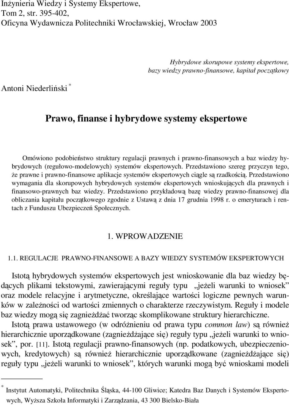 hybrydowe systemy ekspertowe Omówiono podobieństwo struktury regulacji prawnych i prawno-finansowych a baz wiedzy hybrydowych (regułowo-modelowych) systemów ekspertowych.