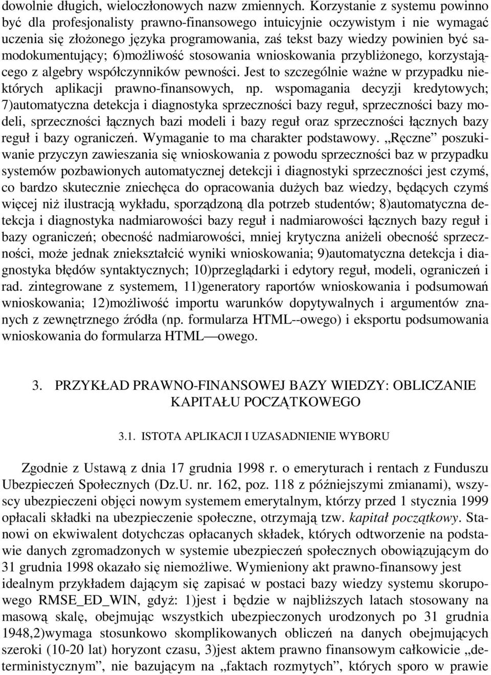 samodokumentujący; 6)moŜliwość stosowania wnioskowania przybliŝonego, korzystającego z algebry współczynników pewności.