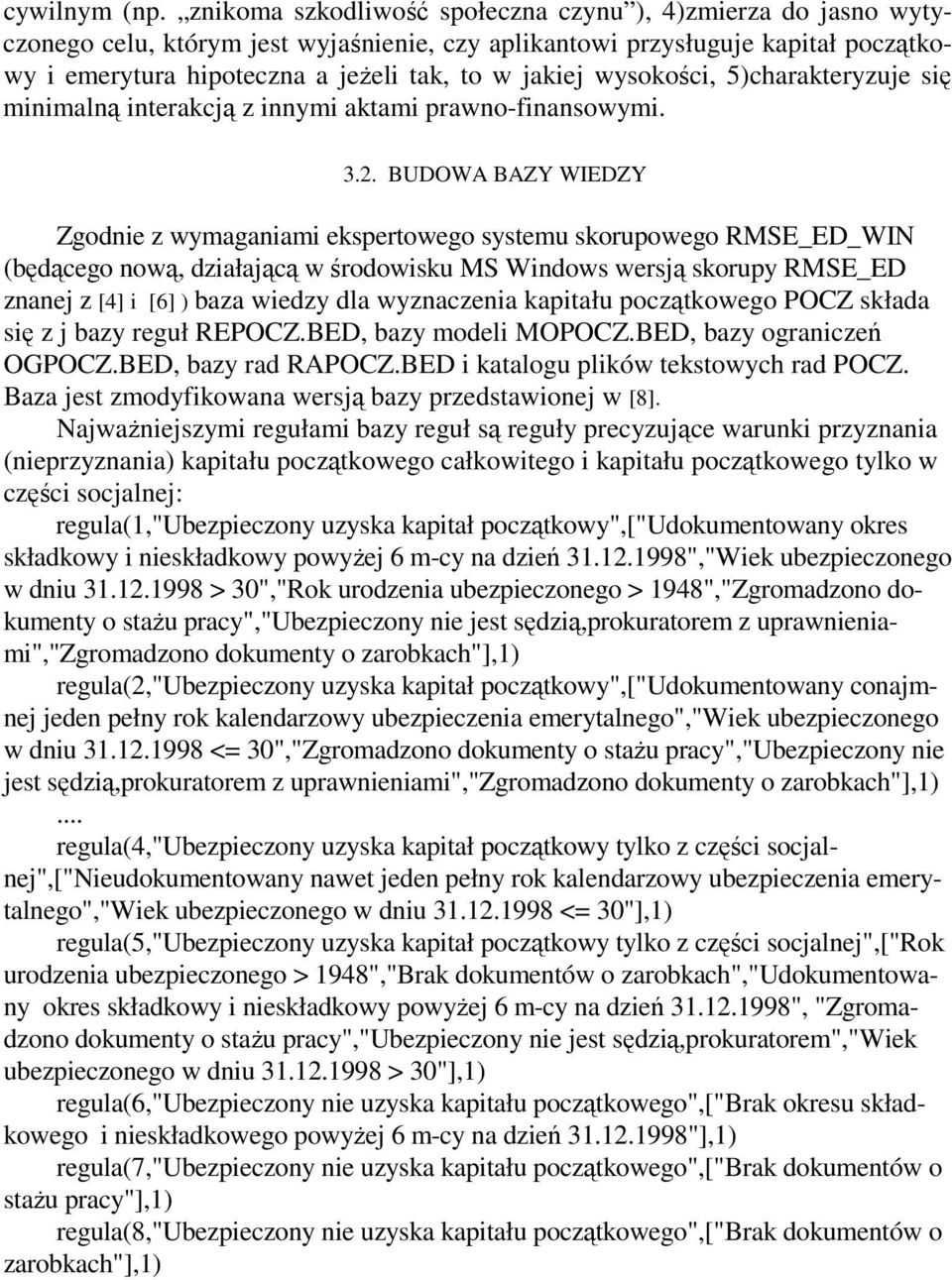 wysokości, 5)charakteryzuje się minimalną interakcją z innymi aktami prawno-finansowymi. 3.2.