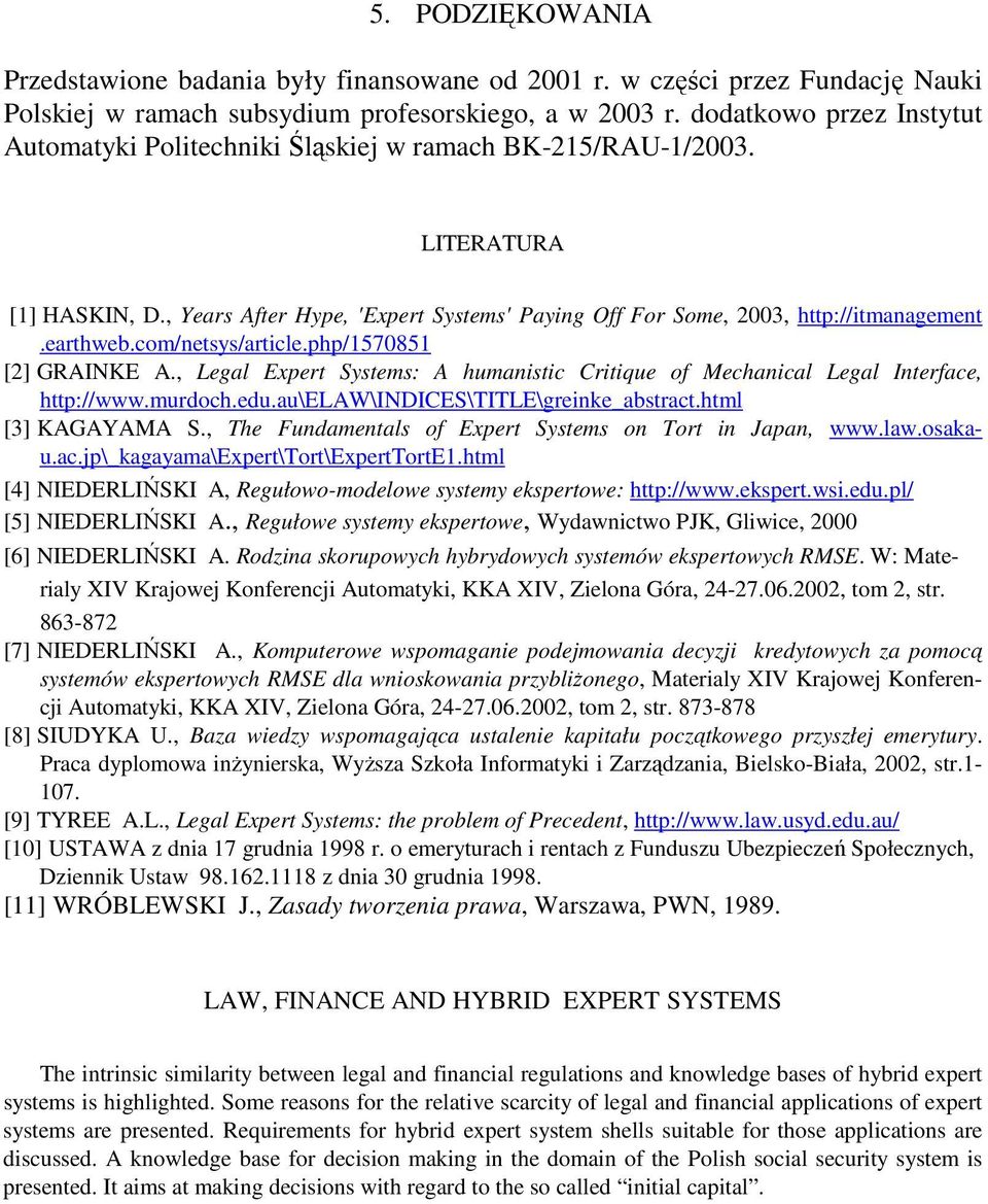 earthweb.com/netsys/article.php/1570851 [2] GRAINKE A., Legal Expert Systems: A humanistic Critique of Mechanical Legal Interface, http://www.murdoch.edu.au\elaw\indices\title\greinke_abstract.