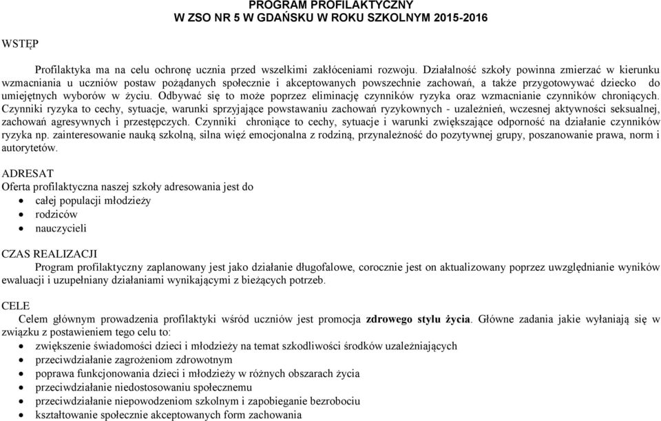 Odbywać się to może poprzez eliminację czynników ryzyka oraz wzmacnianie czynników chroniących.