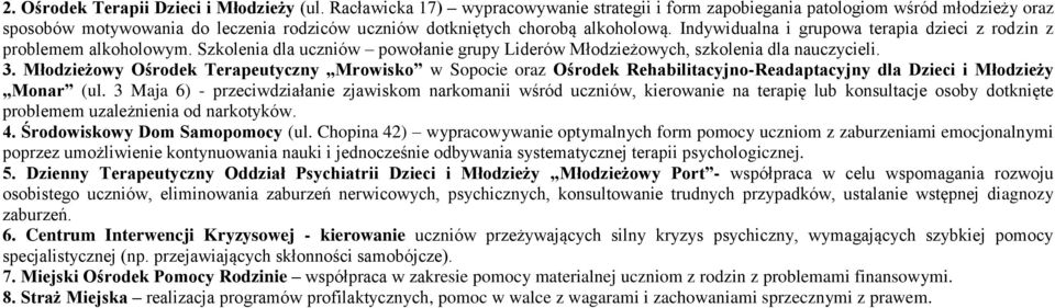 Indywidualna i grupowa terapia dzieci z rodzin z problemem alkoholowym. Szkolenia dla uczniów powołanie grupy Liderów Młodzieżowych, szkolenia dla nauczycieli. 3.