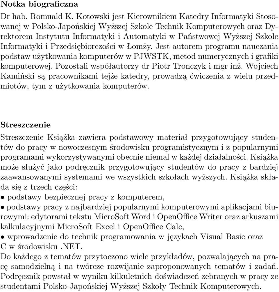 Informatyki i Przedsiębiorczości w Łomży. Jest autorem programu nauczania podstaw użytkowania komputerów w PJWSTK, metod numerycznych i grafiki komputerowej.