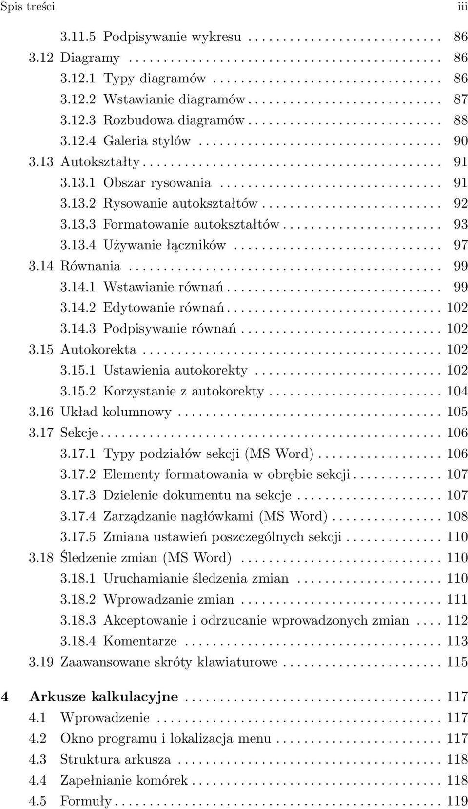 13.1 Obszar rysowania................................ 91 3.13.2 Rysowanie autokształtów.......................... 92 3.13.3 Formatowanie autokształtów....................... 93 3.13.4 Używanie łączników.