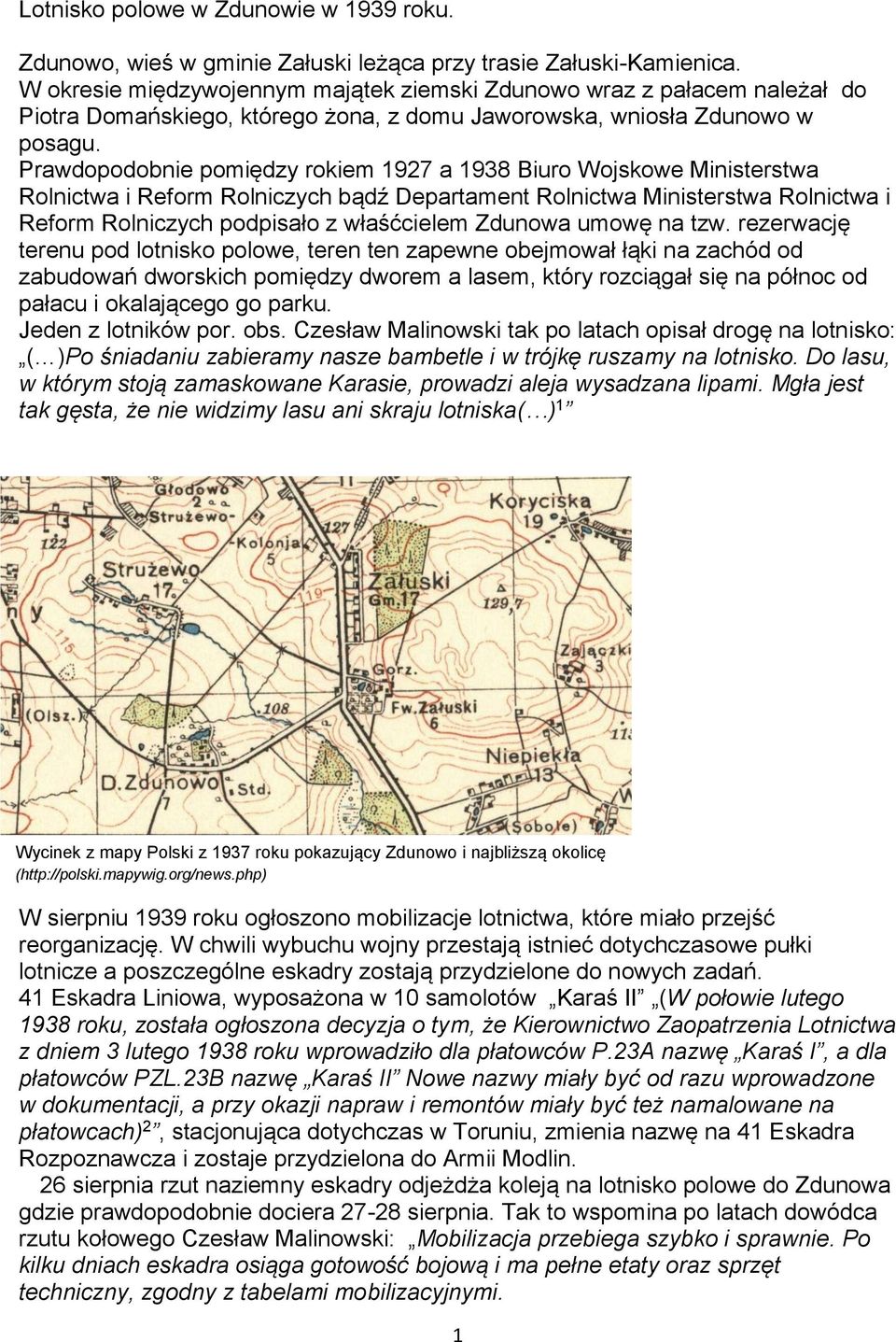 Prawdopodobnie pomiędzy rokiem 1927 a 1938 Biuro Wojskowe Ministerstwa Rolnictwa i Reform Rolniczych bądź Departament Rolnictwa Ministerstwa Rolnictwa i Reform Rolniczych podpisało z właśćcielem