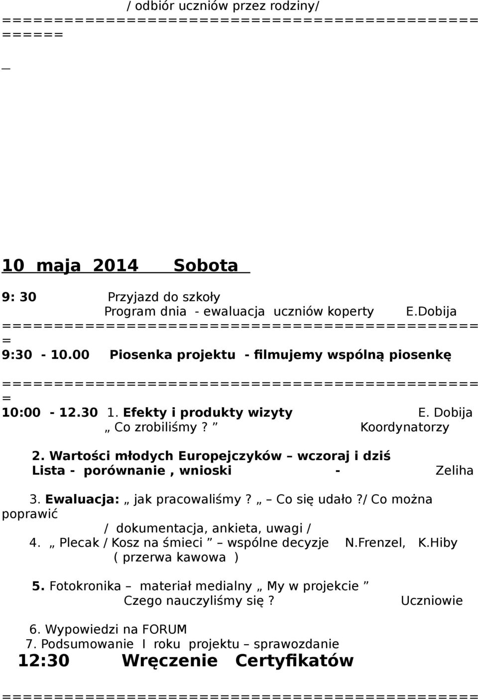 Wartości młodych Europejczyków wczoraj i dziś Lista - porównanie, wnioski - Zeliha 3. Ewaluacja: jak pracowaliśmy? Co się udało?