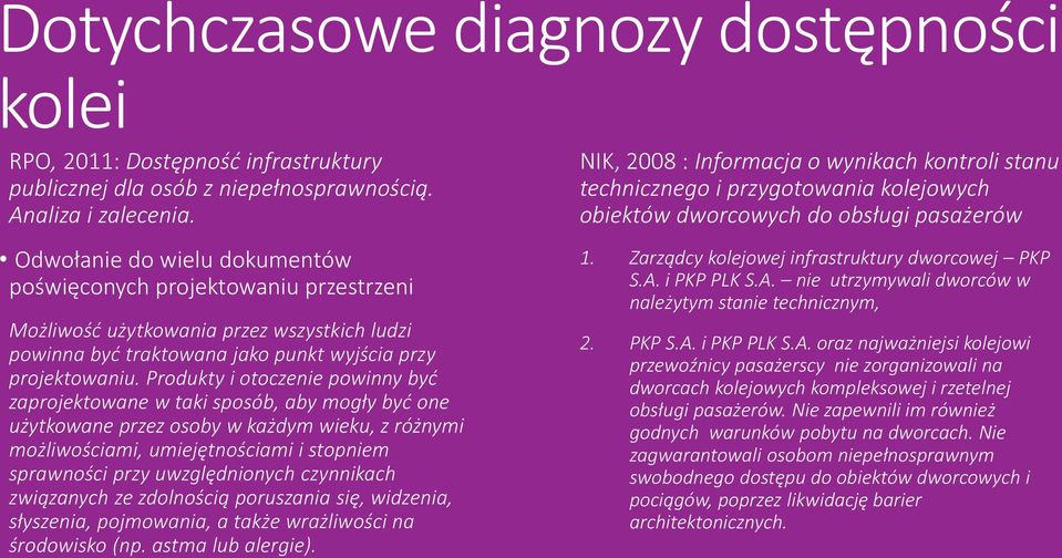 Produkty i otoczenie powinny być zaprojektowane w taki sposób, aby mogły być one użytkowane przez osoby w każdym wieku, z różnymi możliwościami, umiejętnościami i stopniem sprawności przy