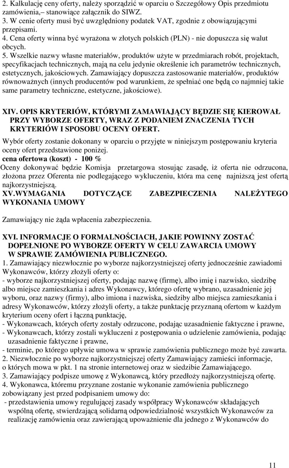 Wszelkie nazwy własne materiałów, produktów uŝyte w przedmiarach robót, projektach, specyfikacjach technicznych, mają na celu jedynie określenie ich parametrów technicznych, estetycznych,