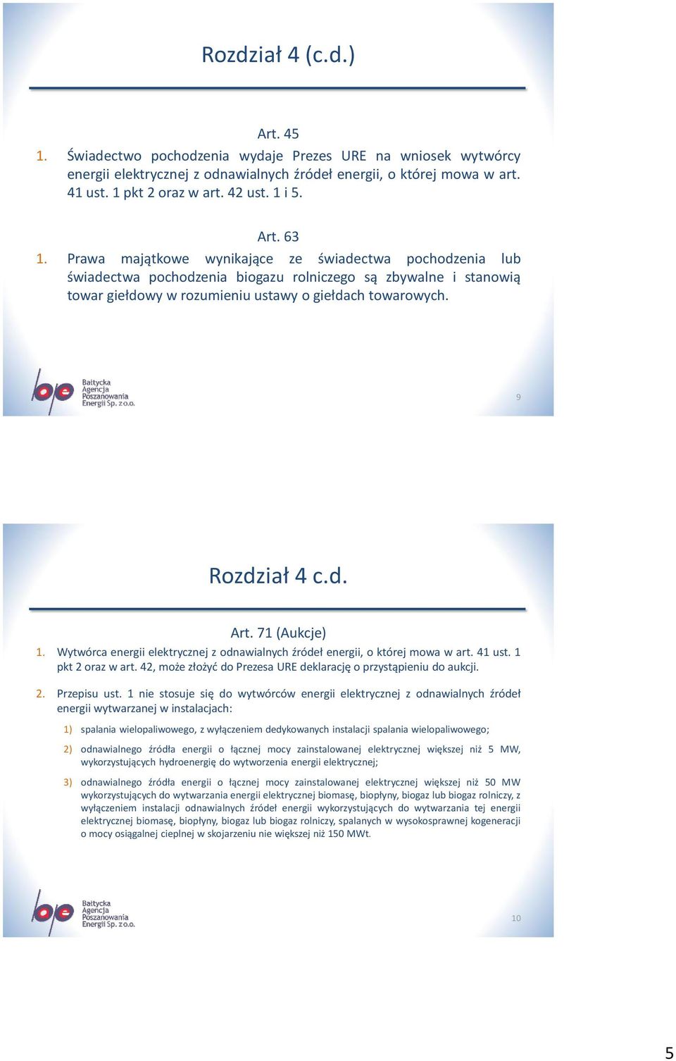 9 Rozdział 4 c.d. Art. 71 (Aukcje) 1. Wytwórca energii elektrycznej z odnawialnych źródeł energii, o której mowa w art. 41 ust. 1 pkt 2 oraz w art.