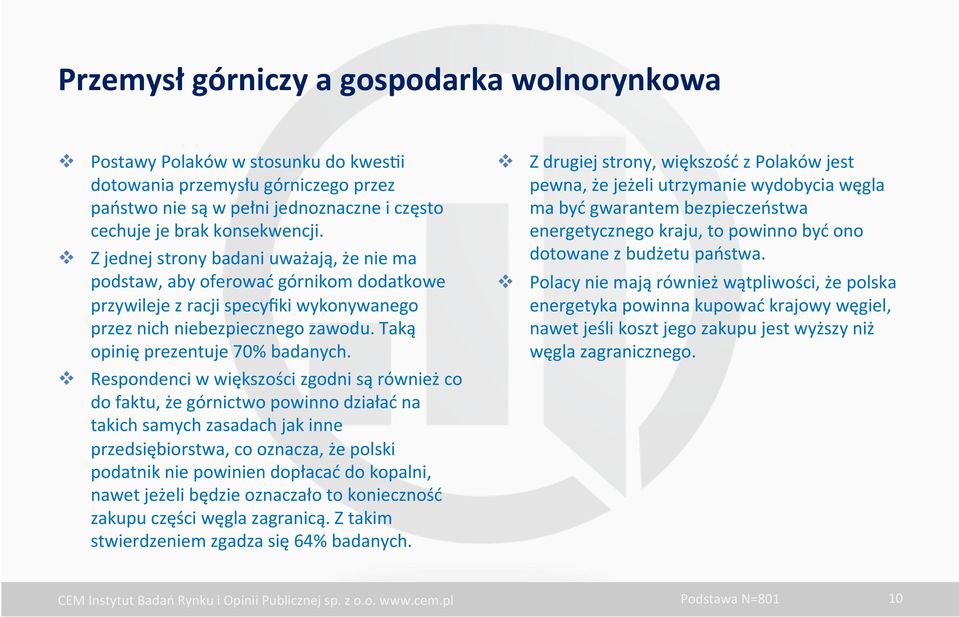 v Respondenci w większości zgodni są również co do faktu, że górnictwo powinno działać na takich samych zasadach jak inne przedsiębiorstwa, co oznacza, że polski podatnik nie powinien dopłacać do