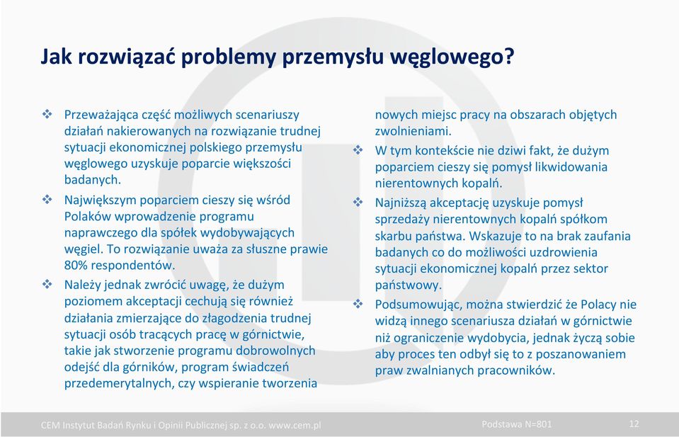 v Największym poparciem cieszy się wśród Polaków wprowadzenie programu naprawczego dla spółek wydobywających węgiel. To rozwiązanie uważa za słuszne prawie 80% respondentów.