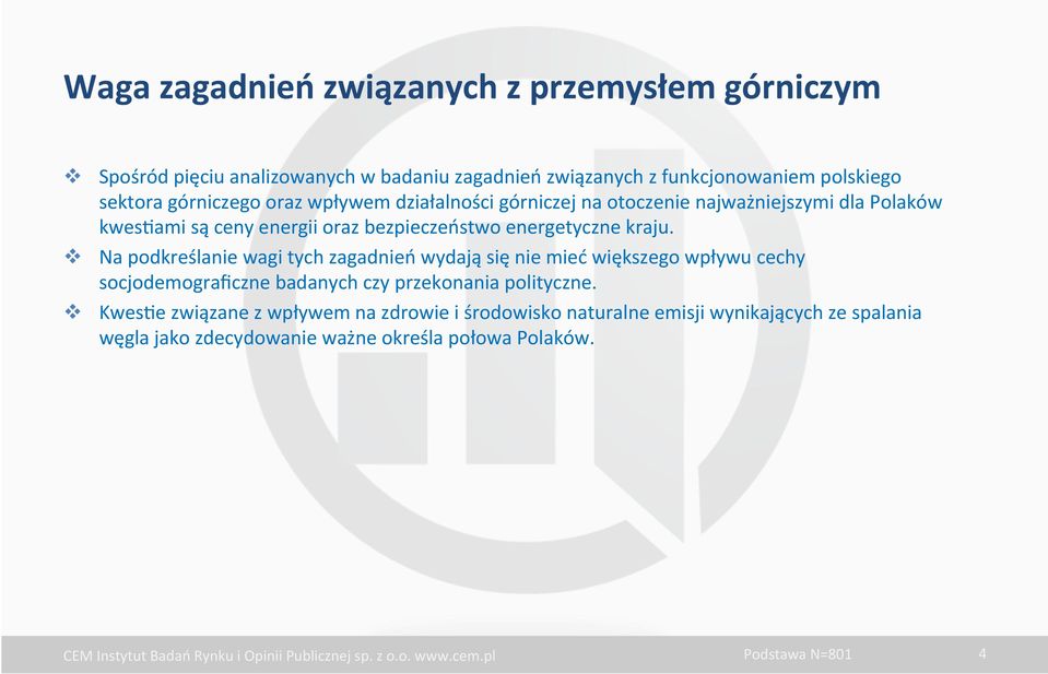 kraju. v Na podkreślanie wagi tych zagadnień wydają się nie mieć większego wpływu cechy socjodemograficzne badanych czy przekonania polityczne.