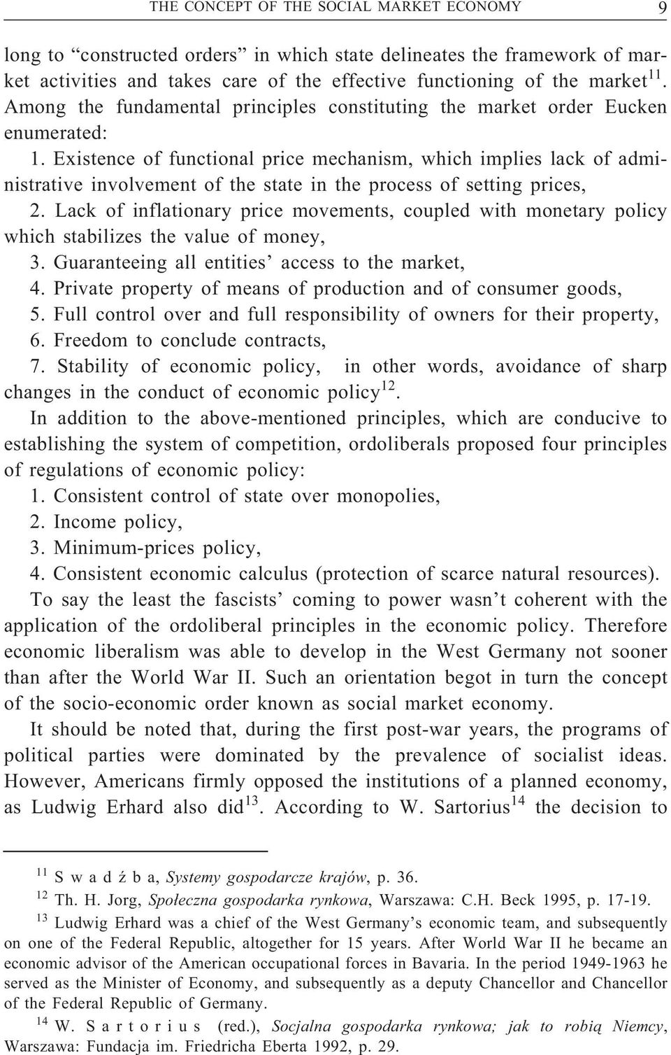 Existence of functional price mechanism, which implies lack of administrative involvement of the state in the process of setting prices, 2.