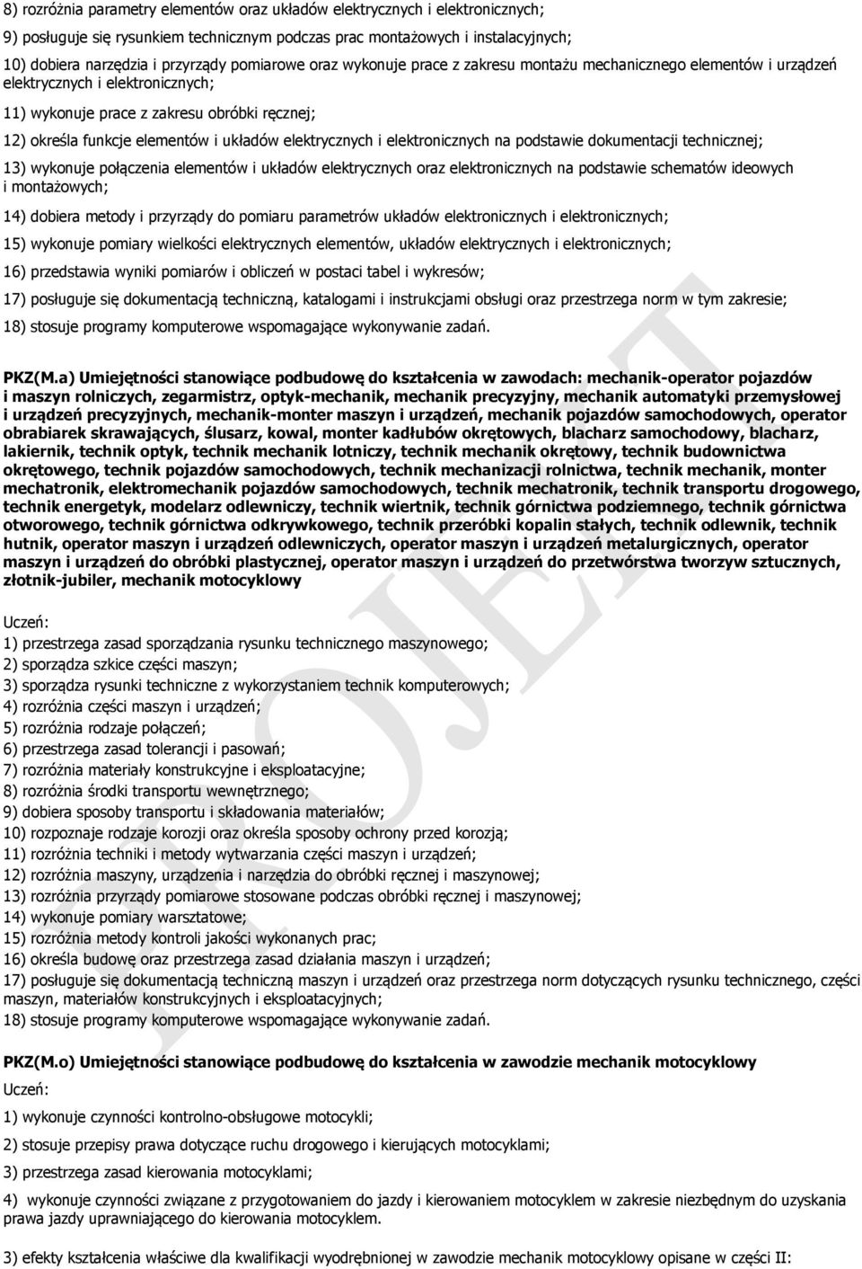 układów elektrycznych i elektronicznych na podstawie dokumentacji technicznej; 13) wykonuje połączenia elementów i układów elektrycznych oraz elektronicznych na podstawie schematów ideowych i