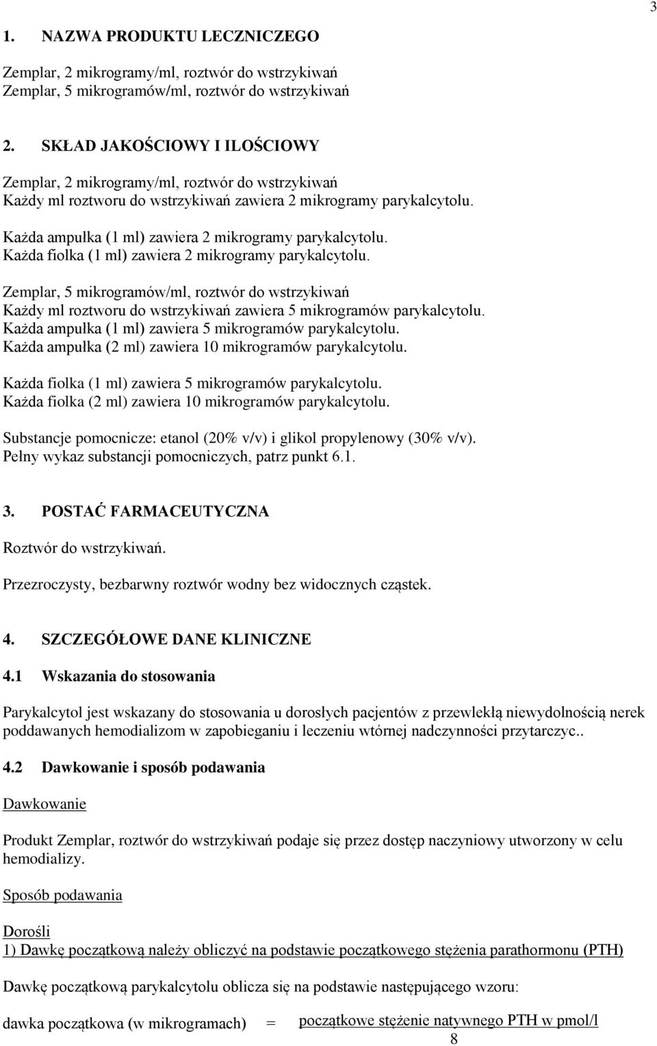 Każda ampułka (1 ml) zawiera 2 mikrogramy parykalcytolu. Każda fiolka (1 ml) zawiera 2 mikrogramy parykalcytolu.