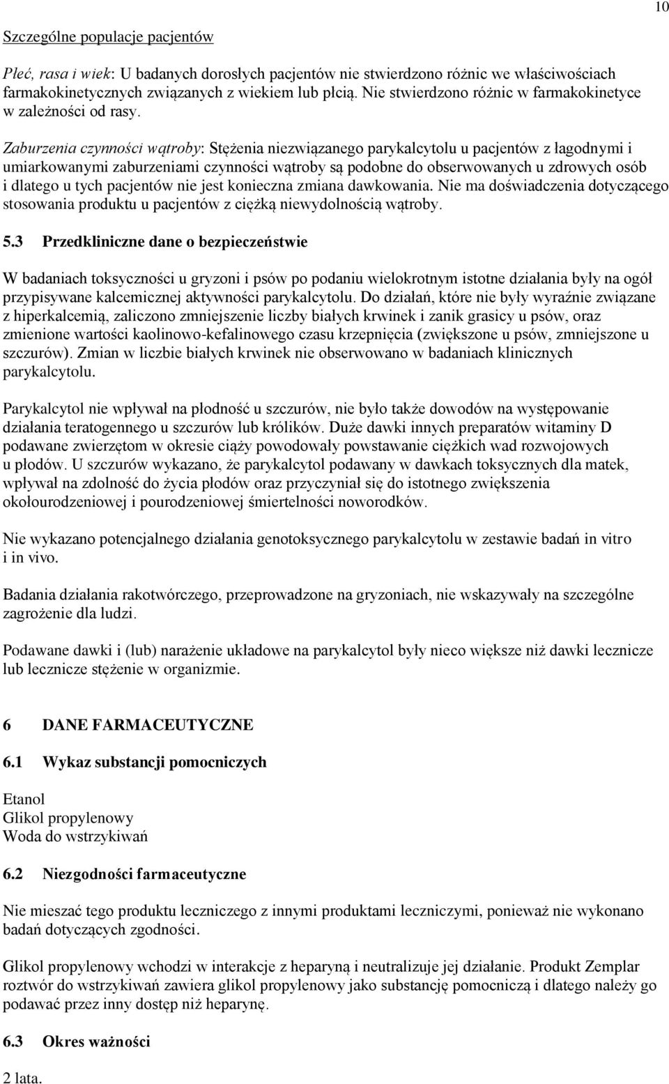 Zaburzenia czynności wątroby: Stężenia niezwiązanego parykalcytolu u pacjentów z łagodnymi i umiarkowanymi zaburzeniami czynności wątroby są podobne do obserwowanych u zdrowych osób i dlatego u tych