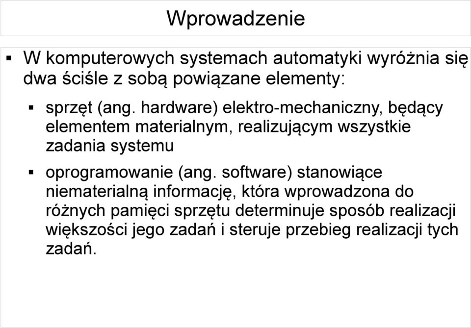 hardware) elektro-mechaniczny, będący elementem materialnym, realizującym wszystkie zadania systemu