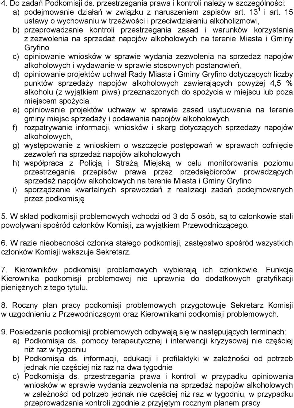 Miasta i Gminy Gryfino c) opiniowanie wniosków w sprawie wydania zezwolenia na sprzedaż napojów alkoholowych i wydawanie w sprawie stosownych postanowień, d) opiniowanie projektów uchwał Rady Miasta