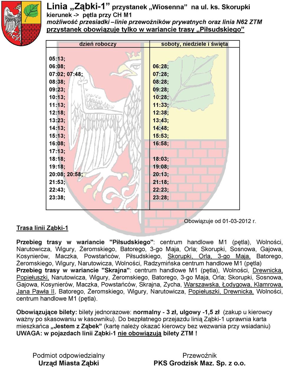 wariancie trasy Piłsudskiego 05:13; 06:08; 07:02; 07:48; 08:38; 09:23; 10:13; 11:13; 12:18; 13:23; 14:13;