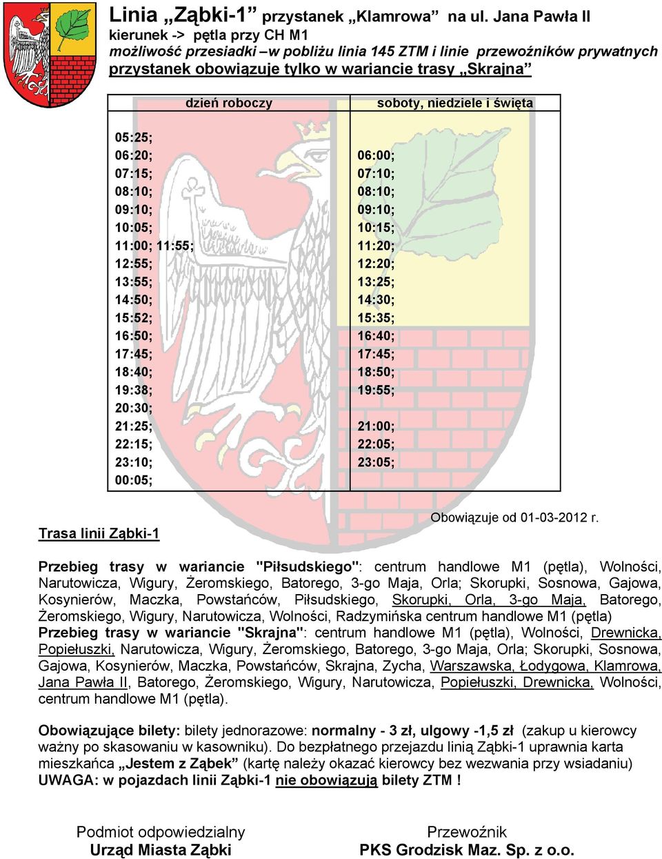 tylko w wariancie trasy Skrajna 05:25; 06:20; 07:15; 08:10; 09:10; 10:05; 11:00; 11:55; 12:55; 13:55; 14:50;