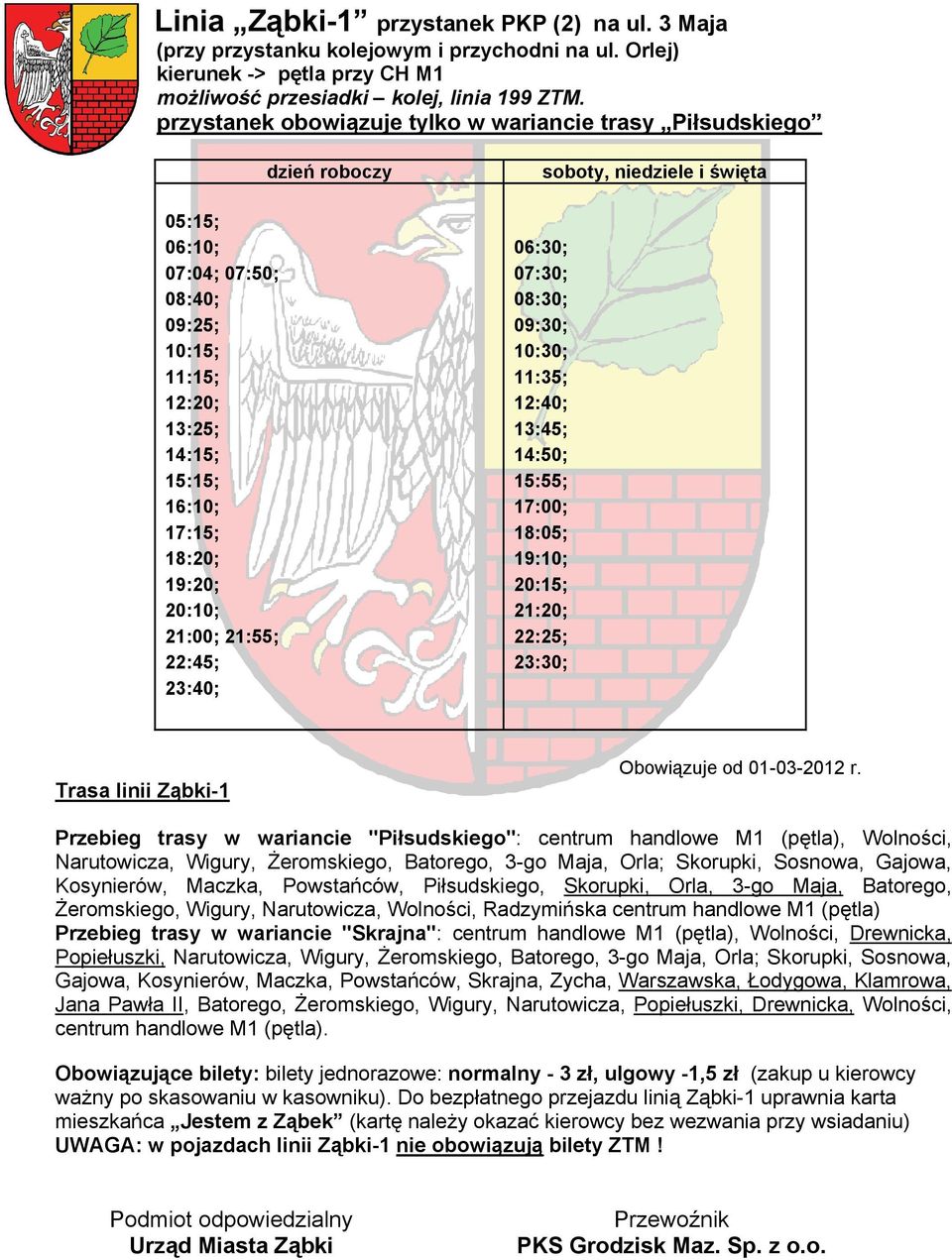 przystanek obowiązuje tylko w wariancie trasy Piłsudskiego 05:15; 06:10; 07:04; 07:50; 08:40; 09:25; 10:15; 11:15;