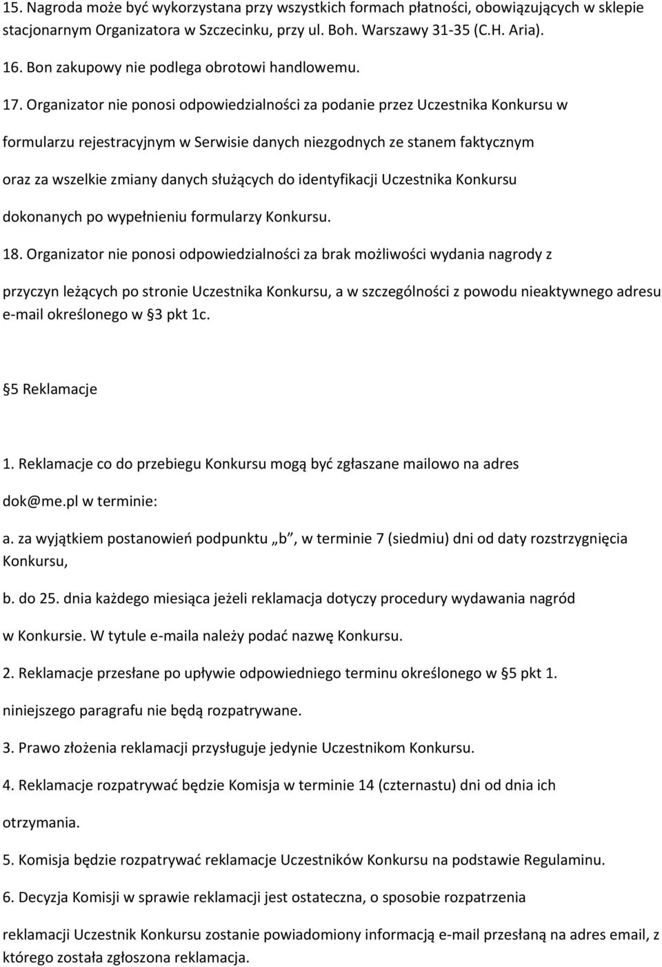 Organizator nie ponosi odpowiedzialności za podanie przez Uczestnika Konkursu w formularzu rejestracyjnym w Serwisie danych niezgodnych ze stanem faktycznym oraz za wszelkie zmiany danych służących