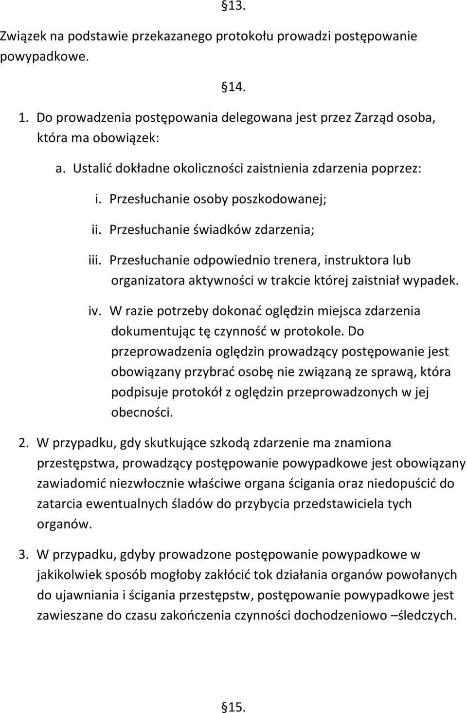 Przesłuchanie odpowiednio trenera, instruktora lub organizatora aktywności w trakcie której zaistniał wypadek. iv.