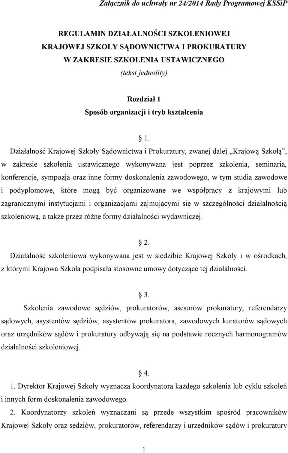 Działalność Krajowej Szkoły Sądownictwa i Prokuratury, zwanej dalej Krajową Szkołą, w zakresie szkolenia ustawicznego wykonywana jest poprzez szkolenia, seminaria, konferencje, sympozja oraz inne