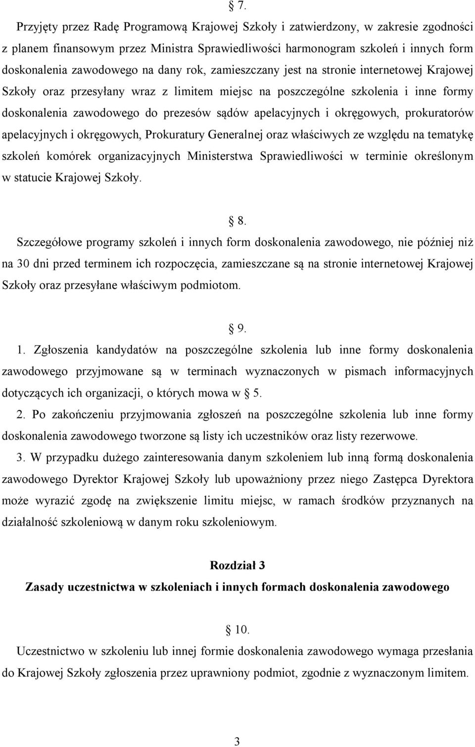 i okręgowych, prokuratorów apelacyjnych i okręgowych, Prokuratury Generalnej oraz właściwych ze względu na tematykę szkoleń komórek organizacyjnych Ministerstwa Sprawiedliwości w terminie określonym