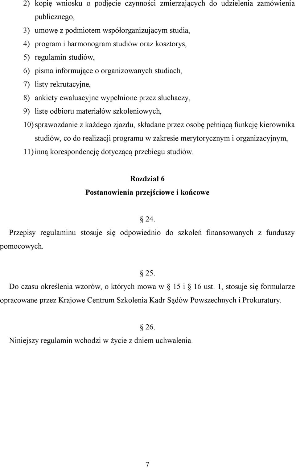 każdego zjazdu, składane przez osobę pełniącą funkcję kierownika studiów, co do realizacji programu w zakresie merytorycznym i organizacyjnym, 11) inną korespondencję dotyczącą przebiegu studiów.