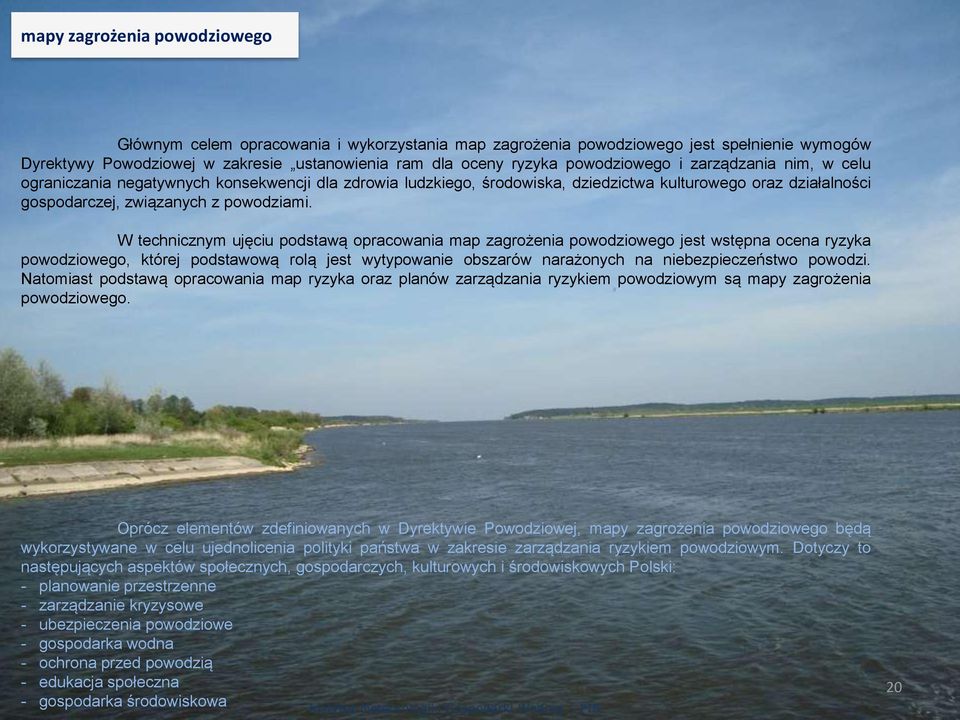 W technicznym ujęciu podstawą opracowania map zagrożenia powodziowego jest wstępna ocena ryzyka powodziowego, której podstawową rolą jest wytypowanie obszarów narażonych na niebezpieczeństwo powodzi.