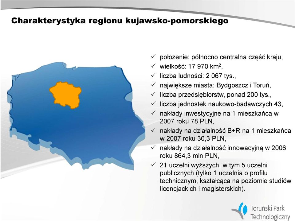 , liczba jednostek naukowo-badawczych 43, nakłady inwestycyjne na 1 mieszkańca w 2007 roku 78 PLN, nakłady na działalność B+R na 1 mieszkańca w 2007