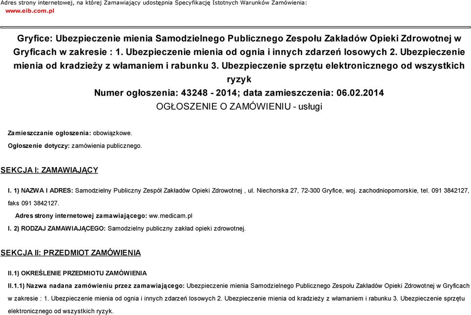 Ubezpieczenie mienia od kradzieży z włamaniem i rabunku 3. Ubezpieczenie sprzętu elektronicznego od wszystkich ryzyk Numer ogłoszenia: 43248-2014; data zamieszczenia: 06.02.