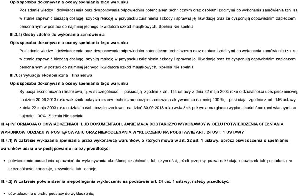 likwidatora szkód majątkowych. Spełnia Nie spełnia III.3.4) Osoby zdolne do wykonania zamówienia   likwidatora szkód majątkowych. Spełnia Nie spełnia III.3.5) Sytuacja ekonomiczna i finansowa Sytuacja ekonomiczna i finansowa, tj.