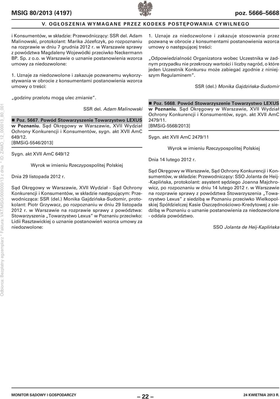 Uznaje za niedozwolone i zakazuje pozwanemu wykorzystywania w obrocie z konsumentami postanowienia wzorca umowy o treści: 1.