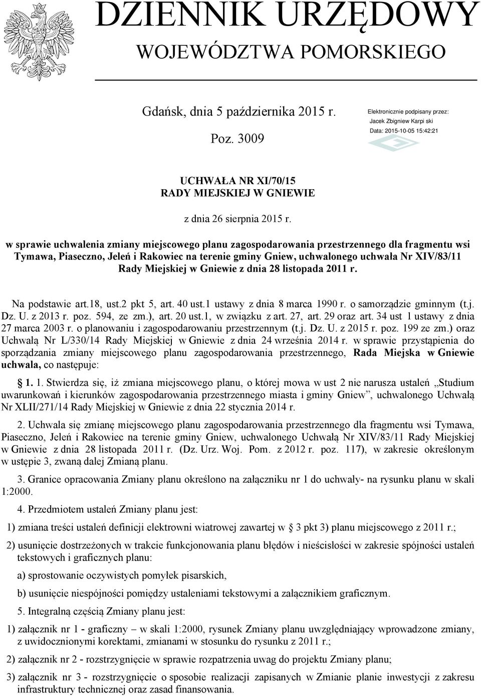 Miejskiej w Gniewie z dnia 28 listopada 2011 r. Na podstawie art.18, ust.2 pkt 5, art. 40 ust.1 ustawy z dnia 8 marca 1990 r. o samorządzie gminnym (t.j. Dz. U. z 2013 r. poz. 594, ze zm.), art.