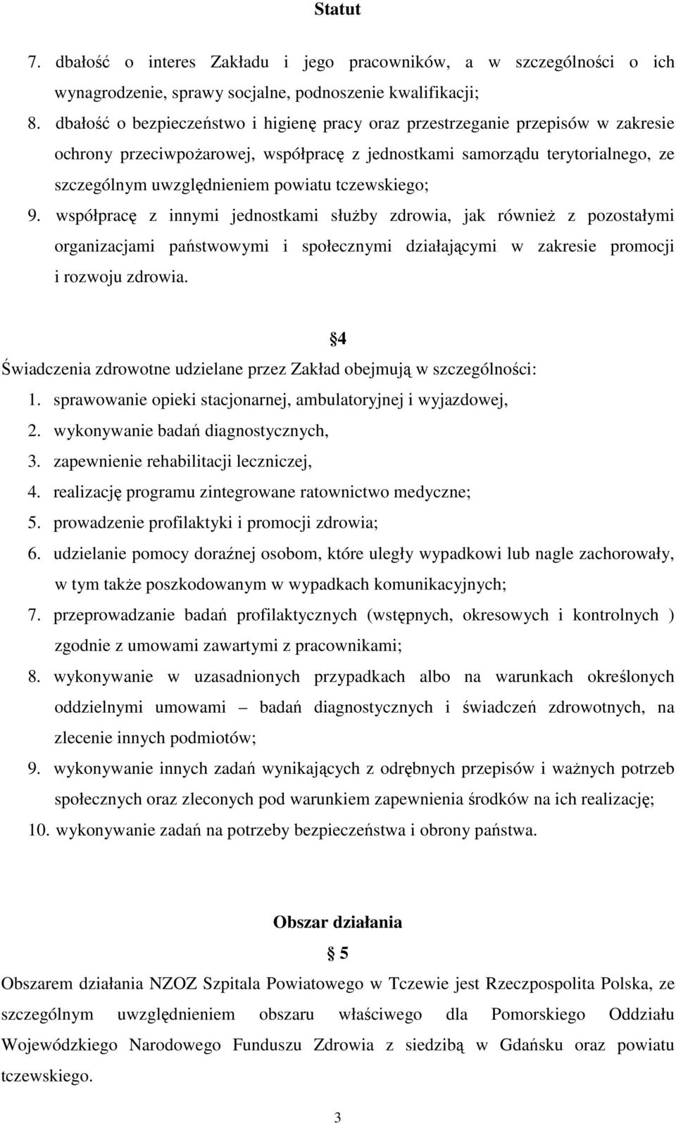 tczewskiego; 9. współpracę z innymi jednostkami słuŝby zdrowia, jak równieŝ z pozostałymi organizacjami państwowymi i społecznymi działającymi w zakresie promocji i rozwoju zdrowia.